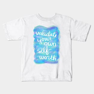 Validate Your Own Self-Worth Kids T-Shirt